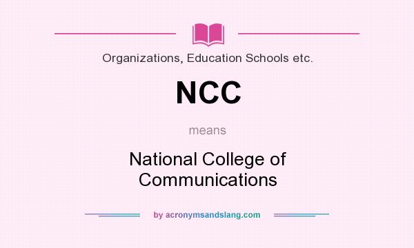 What does NCC mean? It stands for National College of Communications