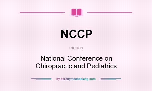 What does NCCP mean? It stands for National Conference on Chiropractic and Pediatrics