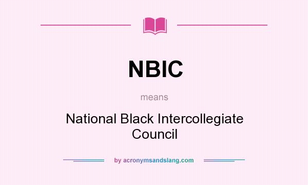 What does NBIC mean? It stands for National Black Intercollegiate Council