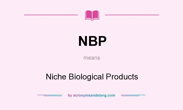 What does NBP mean? It stands for Niche Biological Products
