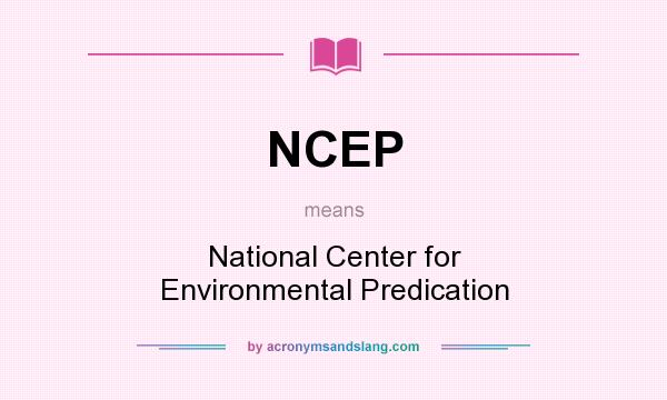 What does NCEP mean? It stands for National Center for Environmental Predication