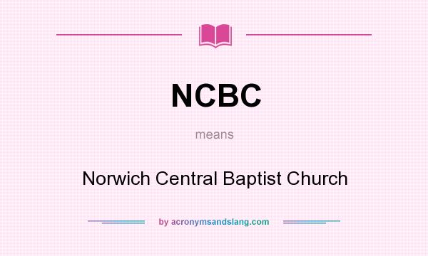 What does NCBC mean? It stands for Norwich Central Baptist Church