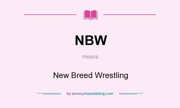 What does NBW mean? It stands for New Breed Wrestling