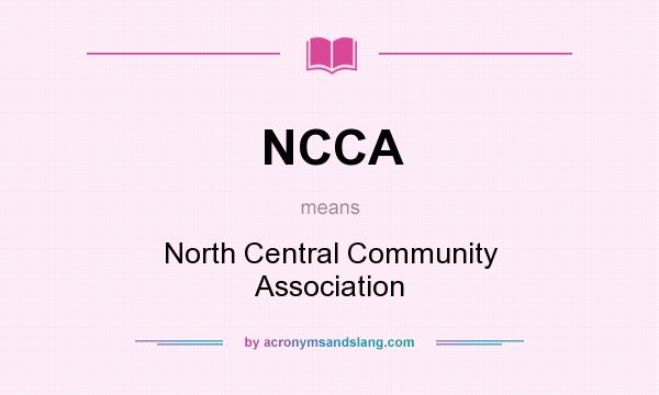 What does NCCA mean? It stands for North Central Community Association