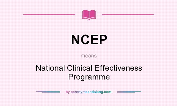What does NCEP mean? It stands for National Clinical Effectiveness Programme