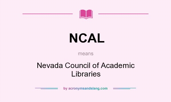 What does NCAL mean? It stands for Nevada Council of Academic Libraries