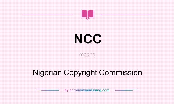 What does NCC mean? It stands for Nigerian Copyright Commission