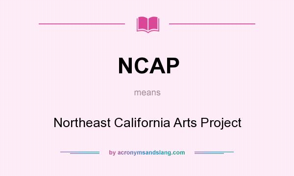 What does NCAP mean? It stands for Northeast California Arts Project
