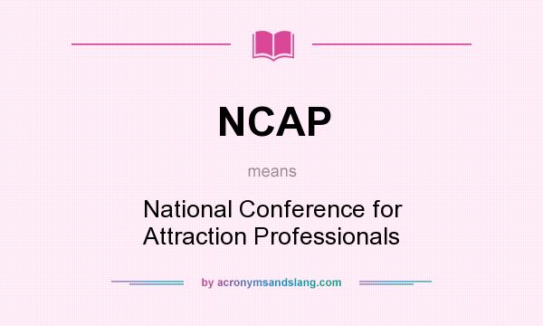 What does NCAP mean? It stands for National Conference for Attraction Professionals