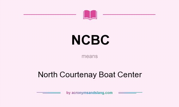 What does NCBC mean? It stands for North Courtenay Boat Center