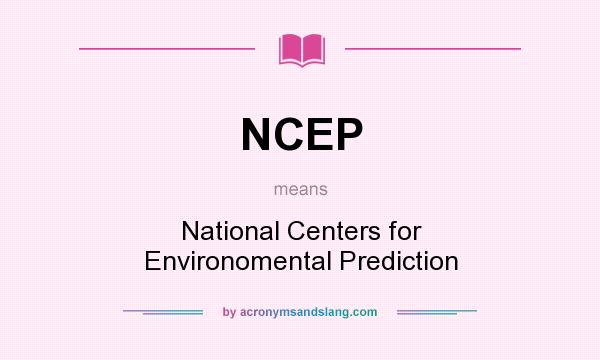 What does NCEP mean? It stands for National Centers for Environomental Prediction