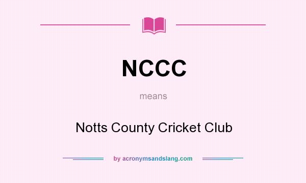 What does NCCC mean? It stands for Notts County Cricket Club