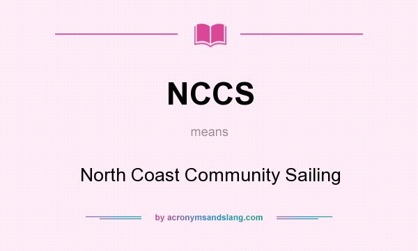 What does NCCS mean? It stands for North Coast Community Sailing
