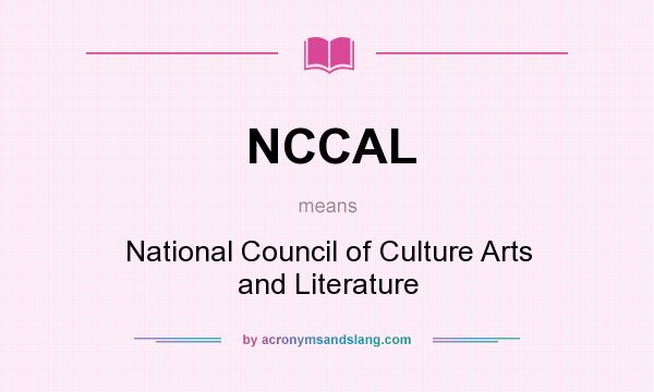 What does NCCAL mean? It stands for National Council of Culture Arts and Literature