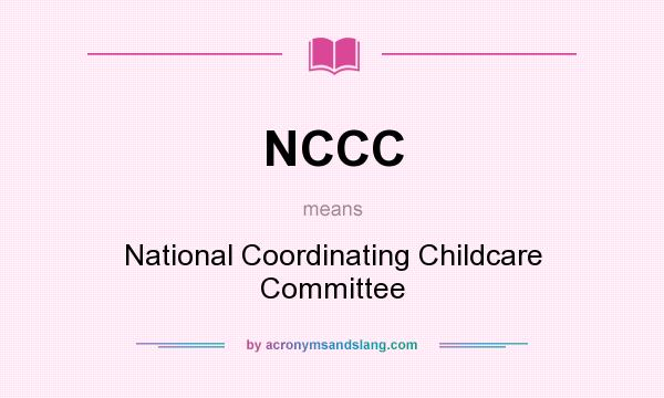 What does NCCC mean? It stands for National Coordinating Childcare Committee