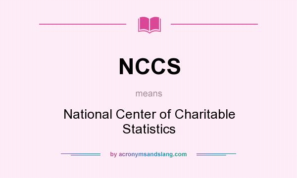What does NCCS mean? It stands for National Center of Charitable Statistics