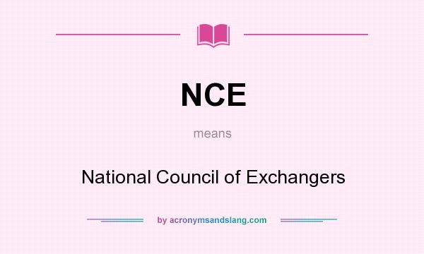 What does NCE mean? It stands for National Council of Exchangers
