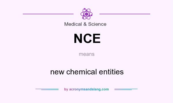 What does NCE mean? It stands for new chemical entities