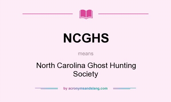 What does NCGHS mean? It stands for North Carolina Ghost Hunting Society
