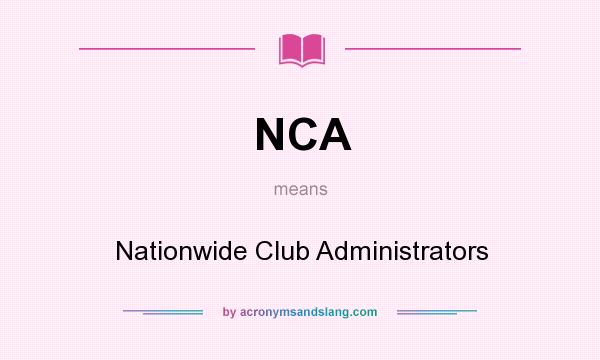 What does NCA mean? It stands for Nationwide Club Administrators