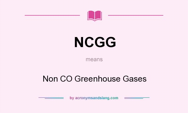 What does NCGG mean? It stands for Non CO Greenhouse Gases