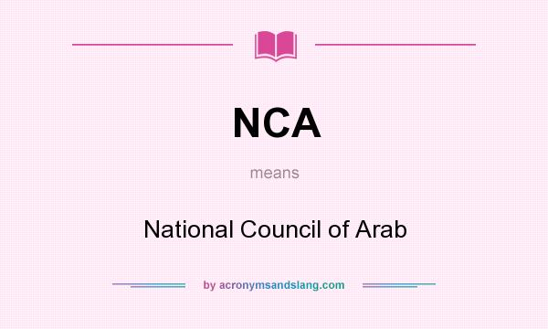 What does NCA mean? It stands for National Council of Arab