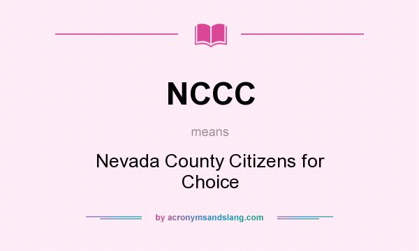 What does NCCC mean? It stands for Nevada County Citizens for Choice