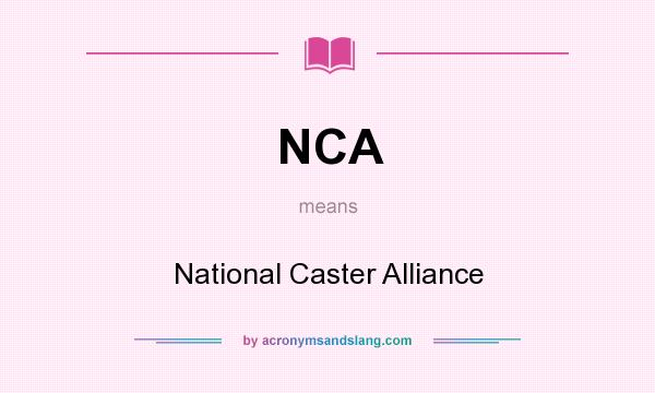 What does NCA mean? It stands for National Caster Alliance
