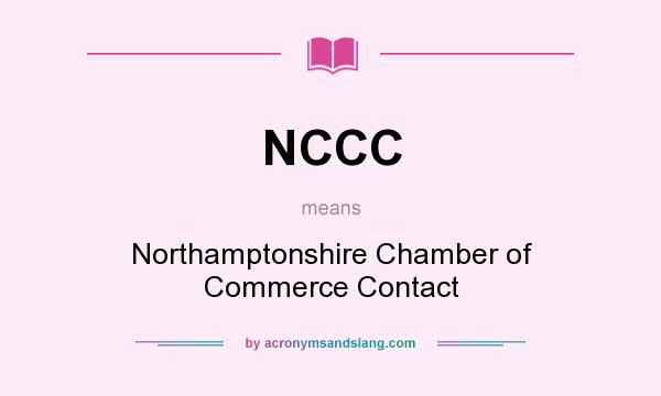 What does NCCC mean? It stands for Northamptonshire Chamber of Commerce Contact