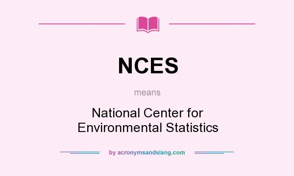 What does NCES mean? It stands for National Center for Environmental Statistics