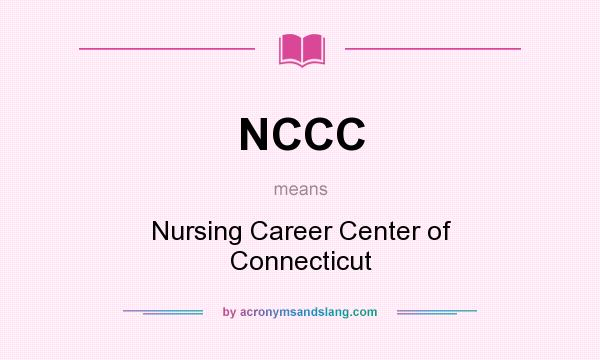 What does NCCC mean? It stands for Nursing Career Center of Connecticut