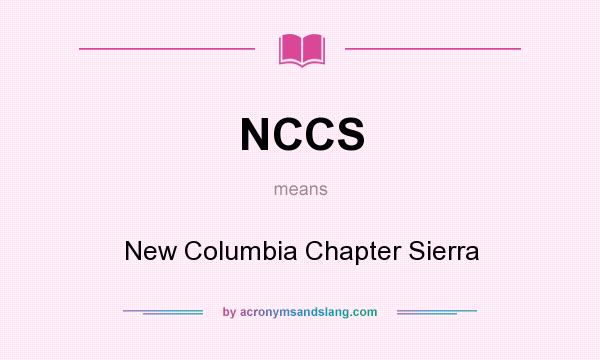 What does NCCS mean? It stands for New Columbia Chapter Sierra