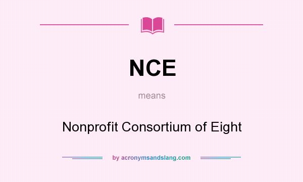 What does NCE mean? It stands for Nonprofit Consortium of Eight