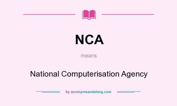 What does NCA mean? It stands for National Computerisation Agency