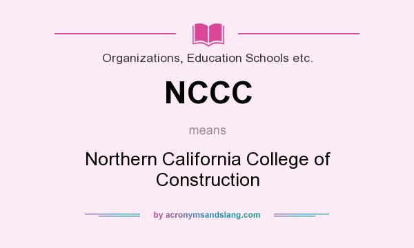 What does NCCC mean? It stands for Northern California College of Construction