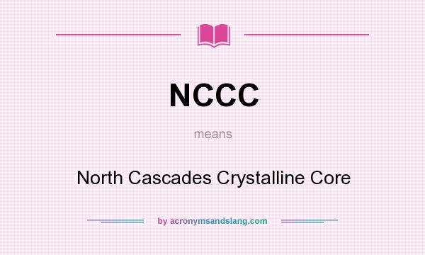 What does NCCC mean? It stands for North Cascades Crystalline Core