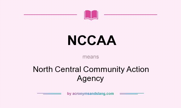 What does NCCAA mean? It stands for North Central Community Action Agency