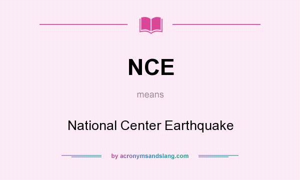 What does NCE mean? It stands for National Center Earthquake