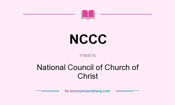 What does NCCC mean? It stands for National Council of Church of Christ