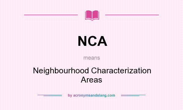 What does NCA mean? It stands for Neighbourhood Characterization Areas