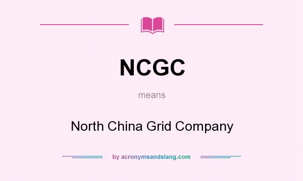 What does NCGC mean? It stands for North China Grid Company