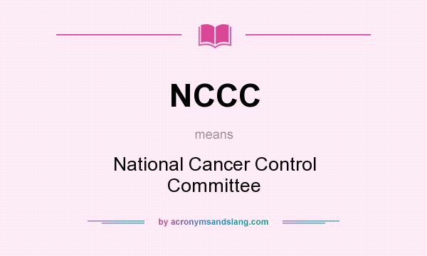 What does NCCC mean? It stands for National Cancer Control Committee