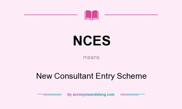 What does NCES mean? It stands for New Consultant Entry Scheme