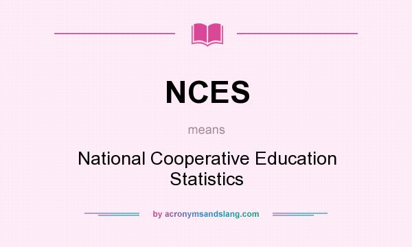 What does NCES mean? It stands for National Cooperative Education Statistics