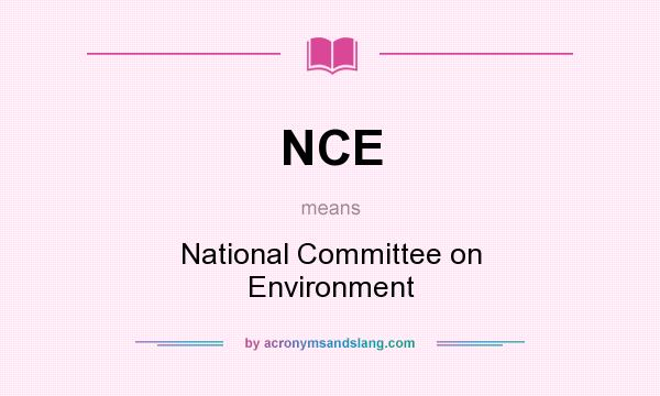 What does NCE mean? It stands for National Committee on Environment