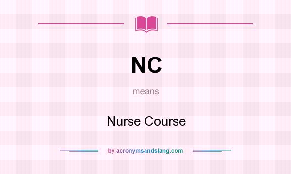 What does NC mean? It stands for Nurse Course