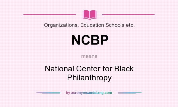 What does NCBP mean? It stands for National Center for Black Philanthropy