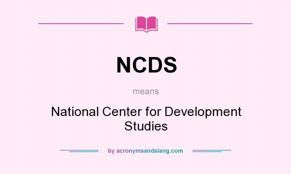 What does NCDS mean? It stands for National Center for Development Studies
