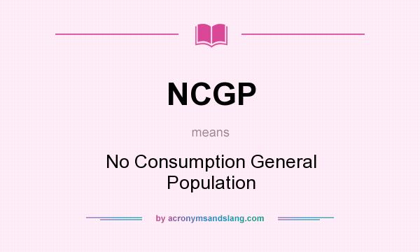 What does NCGP mean? It stands for No Consumption General Population