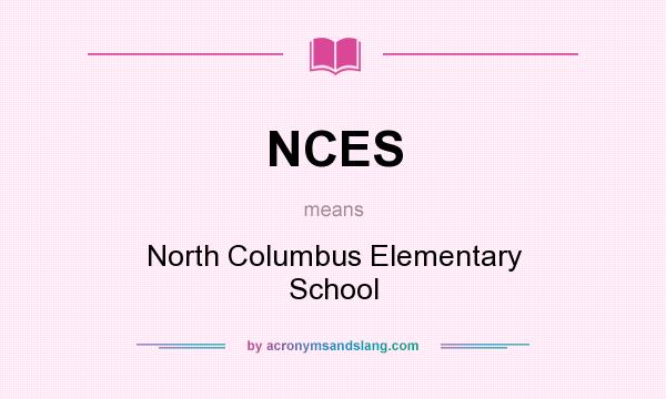 What does NCES mean? It stands for North Columbus Elementary School